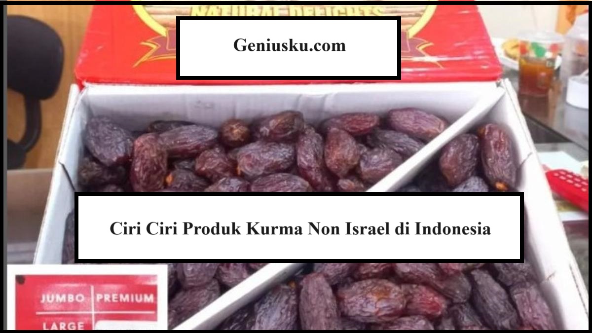 Ciri Ciri Produk Kurma Non Israel di Indonesia
